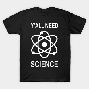 Y'All Need Science T-Shirt